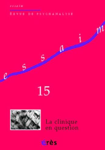 Couverture du livre « Revue Essaim Tome 15 : la clinique en question » de Revue Essaim aux éditions Eres