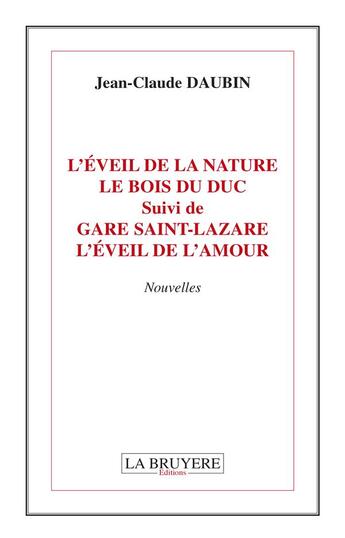 Couverture du livre « L'éveil de la nature ; le bois du duc ; gare Saint-Lazare ; l'éveil de l'amour » de Jean-Claude Daubin aux éditions La Bruyere