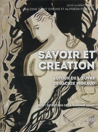 Couverture du livre « Savoir et création : autour de l'oeuvre de Jackie Pigeaud » de Saint-Girons/Baldine et Alfrieda Pigeaud aux éditions Pu De Rennes