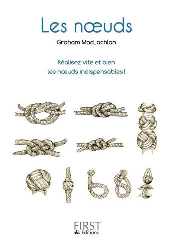 Couverture du livre « Les noeuds ; réalisez vite et bien les 100 noeuds indispensables ! » de Graham Mc Laghlan aux éditions First