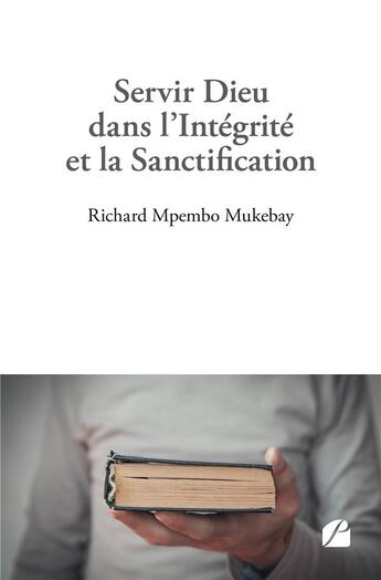 Couverture du livre « Servir Dieu dans l'Intégrité et la Sanctification » de Richard Mpembo Mukebay aux éditions Editions Du Panthéon