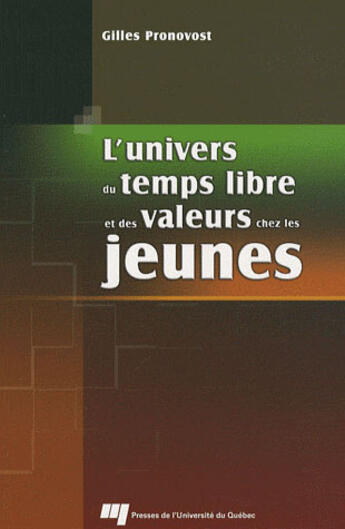 Couverture du livre « L'univers du temps libre et des valeurs chez les jeunes » de Gilles Pronovost aux éditions Pu De Quebec