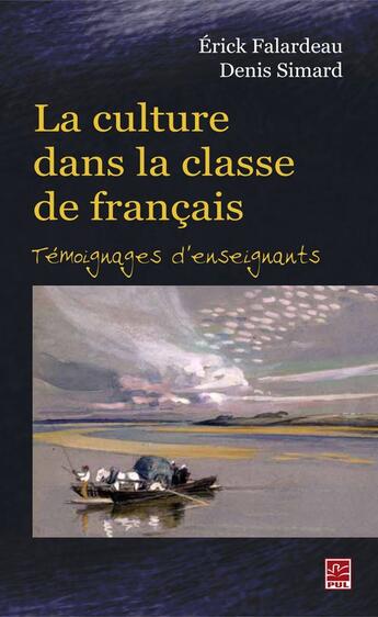 Couverture du livre « La culture dans la classe de francais : temoignages daenseignants » de Falardeau Erick aux éditions Presses De L'universite Laval