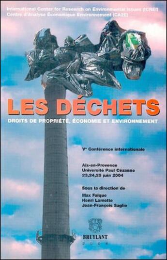 Couverture du livre « Les déchets ; droits de propriété, économie et environnement » de Max Falque et Henri Lamotte et Jean-Francois Saglio aux éditions Bruylant