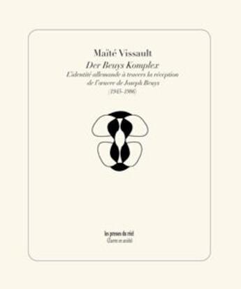 Couverture du livre « Der beuys komplex ; l'identité allemande à travers la réception de l'oeuvre de Joseph Beuys » de Maite Vissault aux éditions Les Presses Du Reel