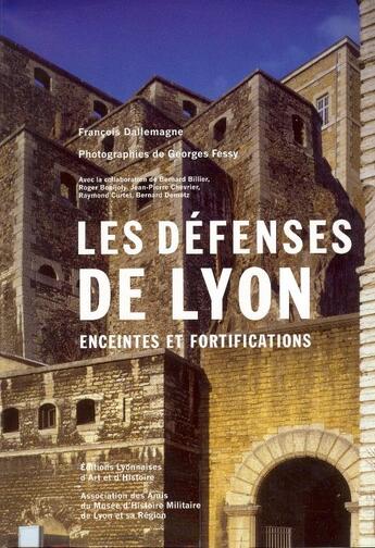 Couverture du livre « Les défenses de Lyon. ; enceinte et fortifications (2e édition) » de Francois Dallemagne et Georges Fessy aux éditions Elah