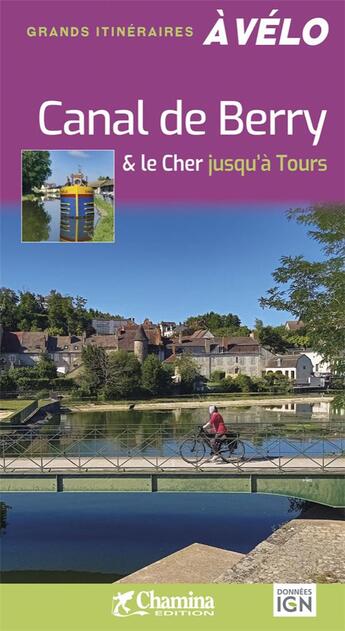 Couverture du livre « Canal de berry & le cher jusqu'a tours - gds itineraires a velo » de N. Itier aux éditions Chamina