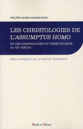 Couverture du livre « Les christologies de l'assumptus homo et les christologieb du verbe incarné au XXe siècle » de Philippe-Marie Margelidon aux éditions Parole Et Silence