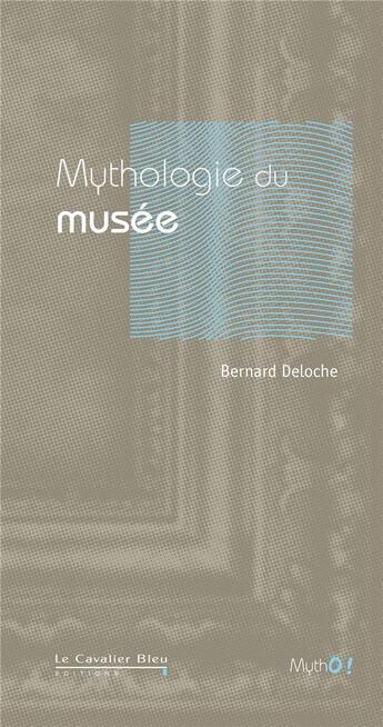 Couverture du livre « Mythologie des musées » de Deloche B aux éditions Le Cavalier Bleu