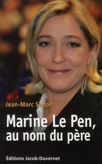 Couverture du livre « Marine Le Pen, au nom du père » de Jean-Marc Simon aux éditions Jacob-duvernet