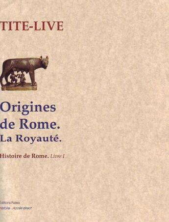 Couverture du livre « Histoire de Rome Tome 1 ; origine de Rome ; la royauté » de Tite-Live aux éditions Paleo