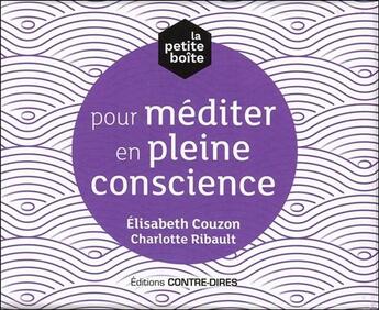 Couverture du livre « La petite boîte pour méditer en pleine conscience » de Elisabeth Couzon et Charlotte Ribault aux éditions Contre-dires