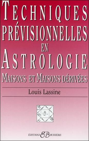 Couverture du livre « Techniques prévisionnelles en astrologie ; maisons et maisons dérivées » de Louis Lassine aux éditions Bussiere