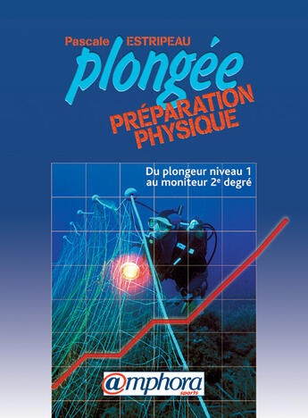 Couverture du livre « Plongee ; Preparation Physique ; Du Plongeur Niveau 1 Au Moniteur 2e Degre » de Pascale Estripeau aux éditions Amphora