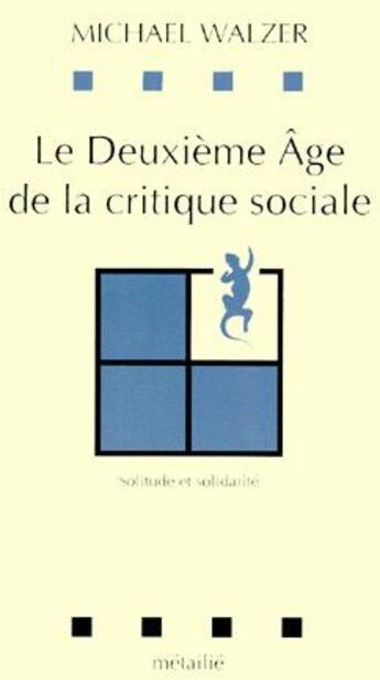 Couverture du livre « Le deuxième âge de la critique sociale » de Michael Walzer aux éditions Metailie