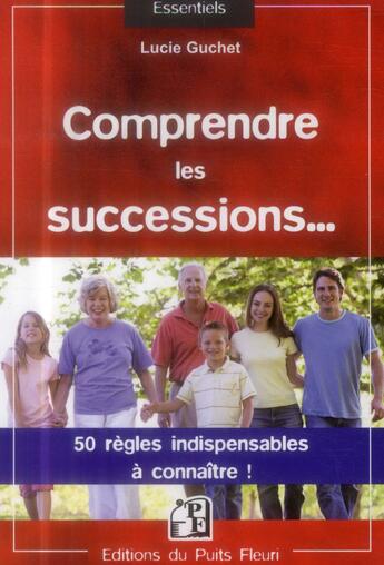 Couverture du livre « Comprendre les successions ; 50 règles indispensables à connaître » de Lucie Guchet aux éditions Puits Fleuri