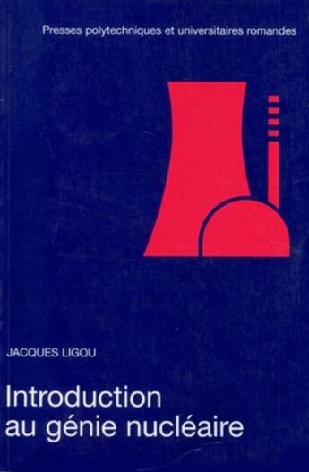 Couverture du livre « Introduction au genie nucleaire » de Ligou Jacques aux éditions Ppur