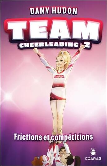 Couverture du livre « Team cheerleading t.2 : frictions et compétitions » de Dany Hudon aux éditions Scarab