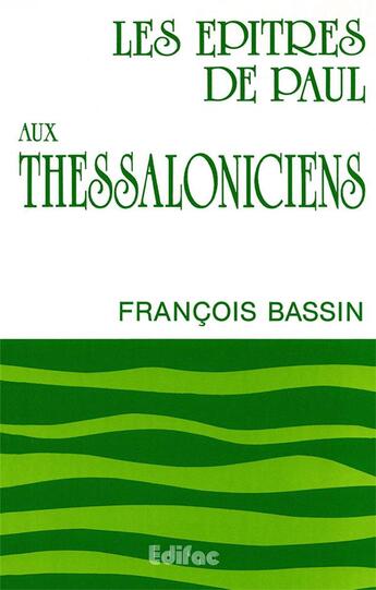 Couverture du livre « Les epitres de paul aux thessaloniciens. commentaire biblique ceb » de François Bassin aux éditions Edifac