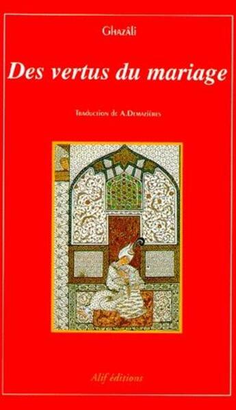 Couverture du livre « Des vertus du mariage » de Abu Hamid Al-Ghazali aux éditions Alif