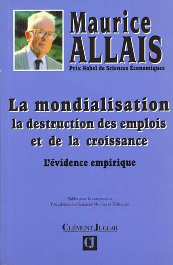 Couverture du livre « La mondialisation, la destruction des emplois et de la croissance ; l'évidence empirique » de Maurice Allais aux éditions Clement Juglar