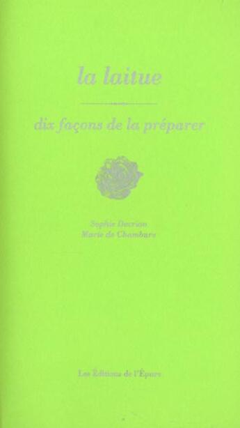 Couverture du livre « La laitue, dix façons de la préparer » de Sophie Decrion et Marie De Chambure aux éditions Epure