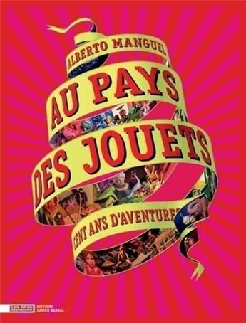 Couverture du livre « Au pays des jouets ; cent ans d'aventures » de Alberto Manguel aux éditions Xavier Barral