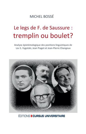 Couverture du livre « Le legs de F. de Saussure: tremplin ou boulet ? analyse épistémologique des positions linguistiques de Lev S. Vygotski, Jean Piaget et Jean-Pierre Changeux » de Michel Bosse aux éditions Cursus Universitaire