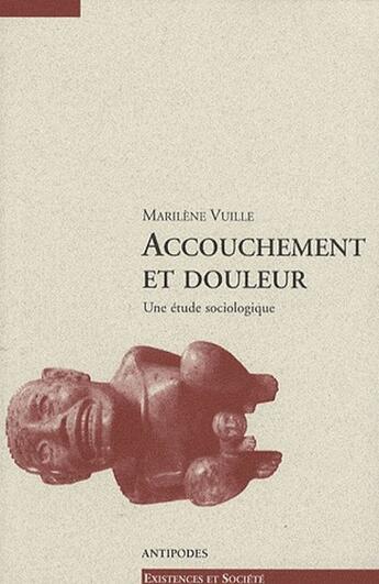 Couverture du livre « Accouchement et douleur ; une étude sociologique » de Marilene Vuille aux éditions Antipodes Suisse