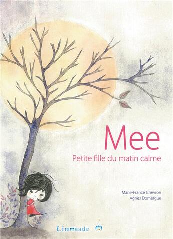 Couverture du livre « Mee, petite fille du matin calme » de Agnès Domergue et Marie-France Chevron aux éditions Limonade