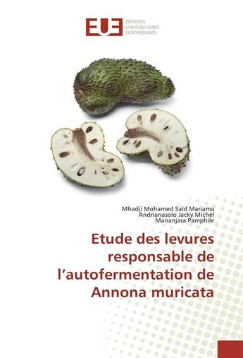 Couverture du livre « Étude des levures responsable de l'autofermentation de annona muricata » de Mananjara Pamphile et Mhadji Mohamed Said Mariama et Andrianasolo Jacky Michel aux éditions Editions Universitaires Europeennes