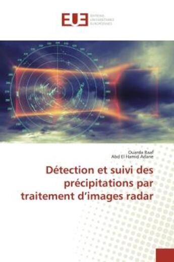 Couverture du livre « Détection et suivi des précipitations par traitement d'images radar » de Ouarda Raaf et Abd El Hamid Adane aux éditions Editions Universitaires Europeennes