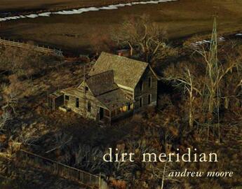 Couverture du livre « Andrew moore dirt meridian » de Andrew Moore aux éditions Damiani