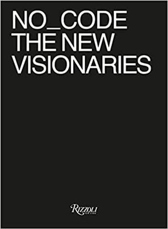 Couverture du livre « No_code the new visionaries /anglais » de Jeffrey Schnapp aux éditions Rizzoli