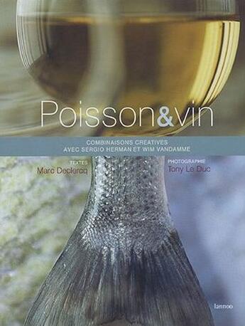 Couverture du livre « Poisson & vin ; combinaisons créatives avec Sergio Herman et Wim Vandamue » de Marc Declercq et Tony Le Duc aux éditions Lannoo