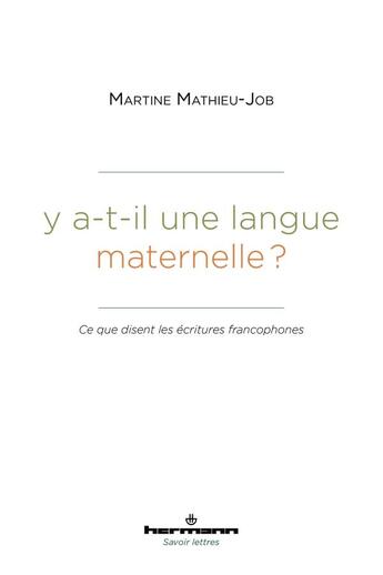 Couverture du livre « Y a-t-il une langue maternelle ? ce que disent les écritures francophones » de Martine Mathieu-Job aux éditions Hermann