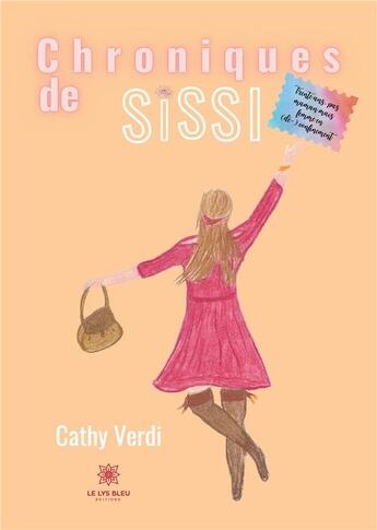 Couverture du livre « Chroniques de Sissi ; trente ans, pas maman mais femme en (dé-)confinement » de Cathy Verdi aux éditions Le Lys Bleu