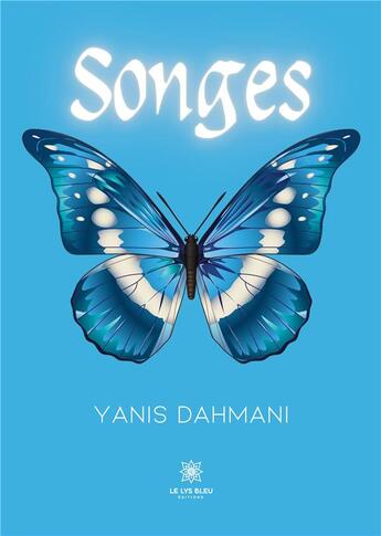 Couverture du livre « Songes » de Dahmani Yanis aux éditions Le Lys Bleu