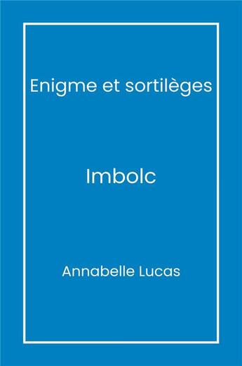 Couverture du livre « Énigme et sortilèges : Imbolc » de Annabelle Lucas aux éditions Librinova