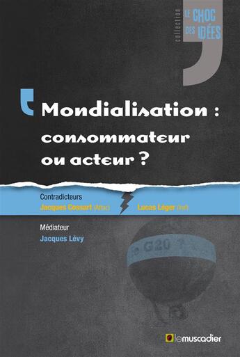 Couverture du livre « Mondialisation : consommateur ou acteur ? » de Jacques Levy et Jacques Cossart et Jerome Dallaserra et Lucas Leger aux éditions Le Muscadier