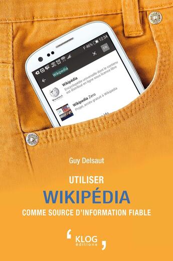 Couverture du livre « Utiliser Wikipedia Comme Source D'Information Fiable » de Delsaut Guy aux éditions Klog