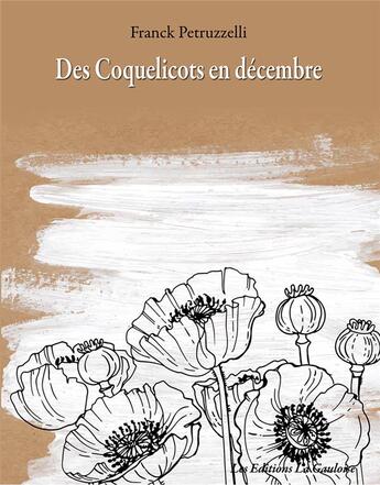 Couverture du livre « Des coquelicots en décembre » de Franck Petruzzelli aux éditions Editions La Gauloise