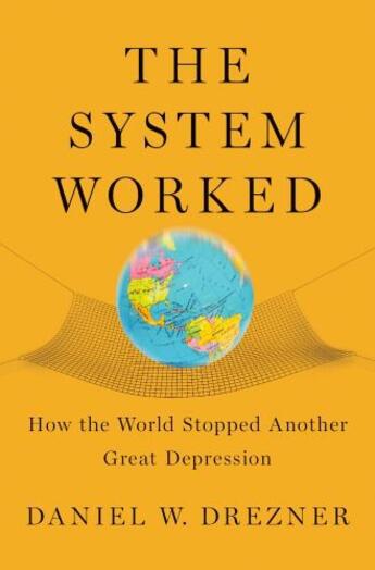 Couverture du livre « The System Worked: How the World Stopped Another Great Depression » de Drezner Daniel W aux éditions Oxford University Press Usa