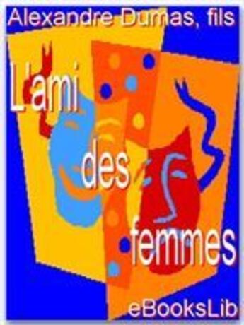 Couverture du livre « L'ami des femmes » de Alexandre Dumas Fils aux éditions Ebookslib