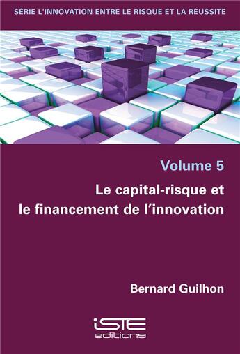 Couverture du livre « Le capital-risque et le financement de l'innovation » de Guilhon/Bernard aux éditions Iste