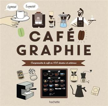 Couverture du livre « Cafégraphie ; comprendre le café en 100 dessins et schémas » de Anne Caron aux éditions Hachette Pratique