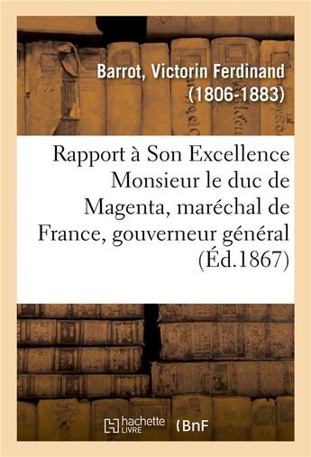 Couverture du livre « Rapport a son excellence monsieur le duc de magenta, marechal de france, gouverneur general » de Barrot V F. aux éditions Hachette Bnf