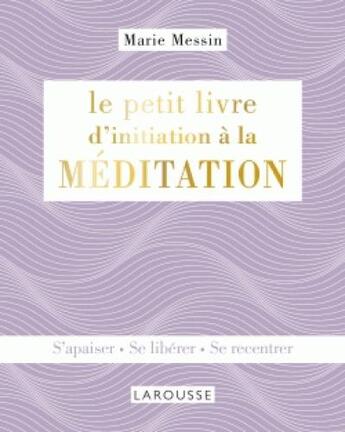 Couverture du livre « Le petit livre d'initiation à la méditation » de Messin Marie aux éditions Larousse