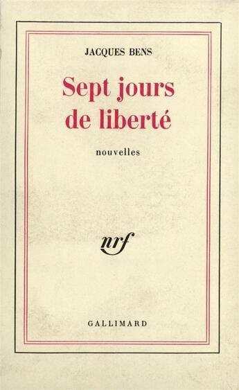 Couverture du livre « Sept jours de liberte » de Jacques Bens aux éditions Gallimard