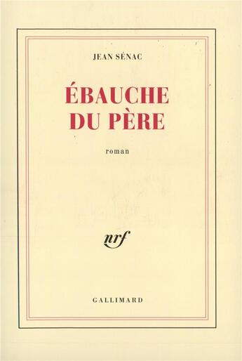 Couverture du livre « Ebauche du pere - pour en finir avec l'enfance » de Jean Senac aux éditions Gallimard